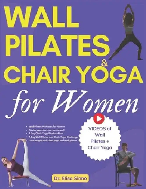 Wall Pilates and Chair Yoga for Women: Reshape your curves with toned glutes, defined abs and targeted weight loss; Combination of exercises, simple a by Elisa Sinno