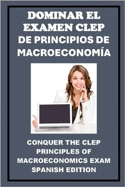 Dominar el Examen CLEP de Principios de Macroeconomía: Conquer the CLEP Principles of Macroeconomics Exam by McCaulay, Philip Martin