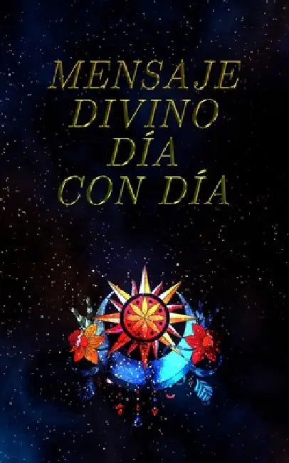 Mensaje divino día con día: Encuentra la respuesta correcta para tu día a día. Y aplica la frase que el destino tiene para ti. by Librerio Ed, Librerio Ed
