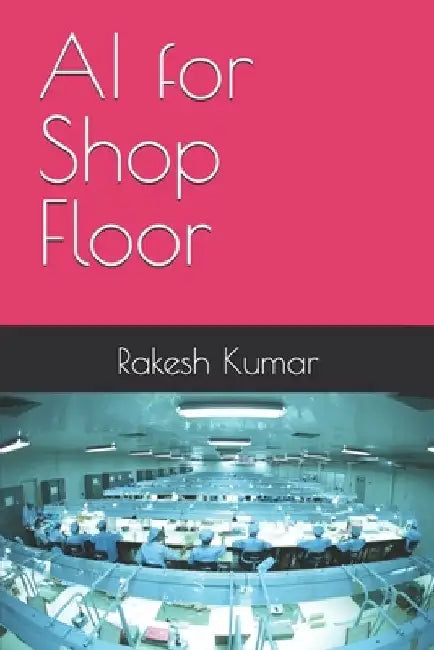 AI for Shop Floor by Rakesh Kumar