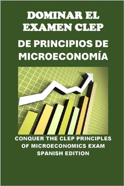 Dominar el Examen CLEP de Principios de Microeconomía: Conquer the CLEP Principles of Microeconomics Exam by McCaulay, Philip Martin