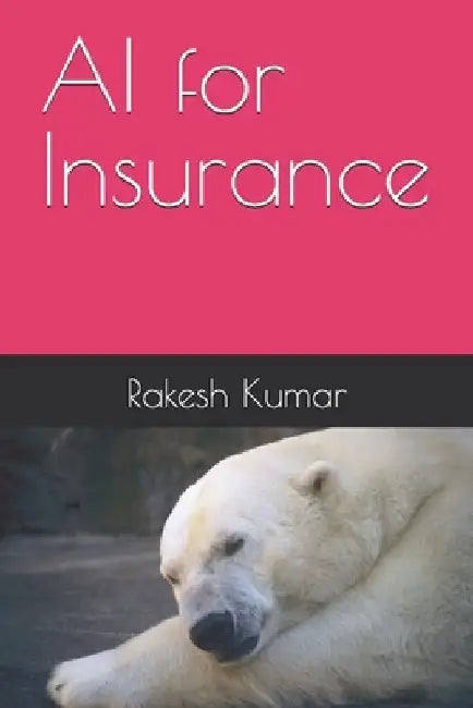 AI for Insurance by Rakesh Kumar
