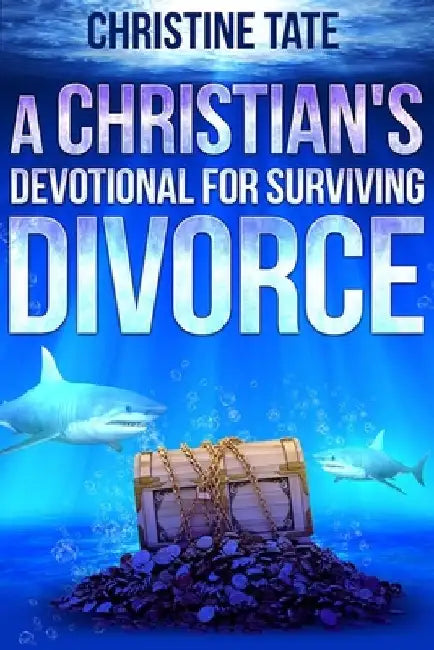 A Christian's Devotional for Surviving Divorce by Christine Tate