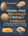 Gluten-Free Sourdough Baking cookbook: Mastering Bread and Beyond with Fantastic Recipes for Healthy, Easy, and Tasty Creations by Claire Morgan