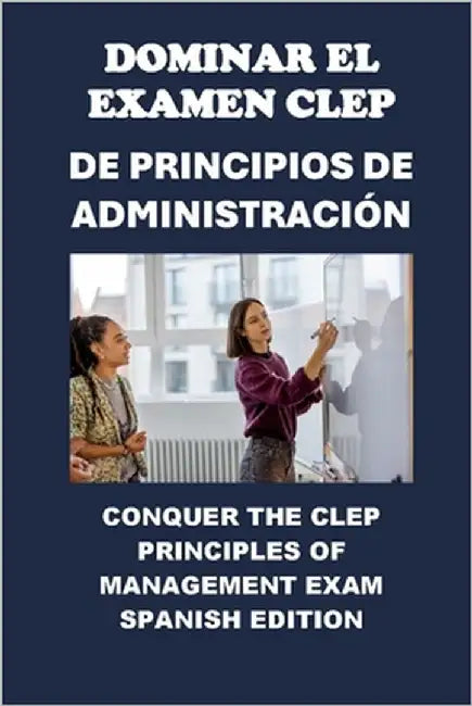 Dominar el Examen CLEP de Principios de Administración: Conquer the CLEP Principles of Management Exam by McCaulay, Philip Martin