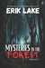 Mysteries in the Forest: Stories of the Strange and Unexplained: Volume 7 by Erik Lake
