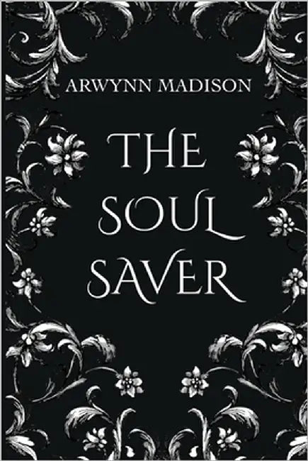 The Soul Saver by Madison, Arwynn