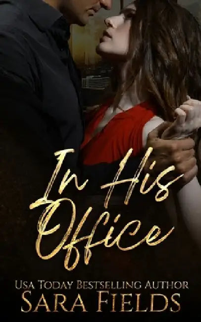 In His Office: A Billionaire Boss Romance by Sara Fields