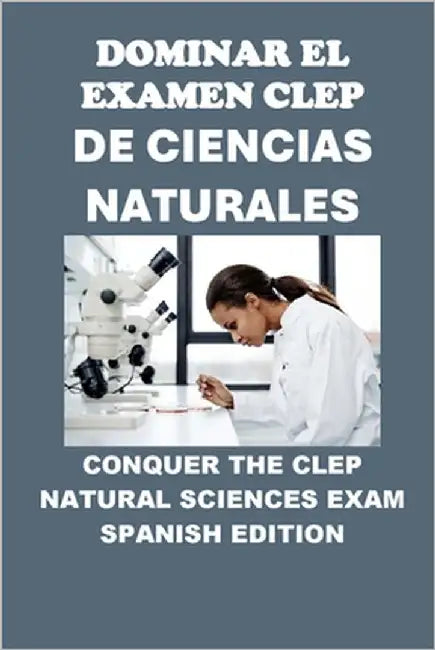 Dominar el Examen CLEP de Ciencias Naturales: Conquer the CLEP Natural Sciences Exam by McCaulay, Philip Martin