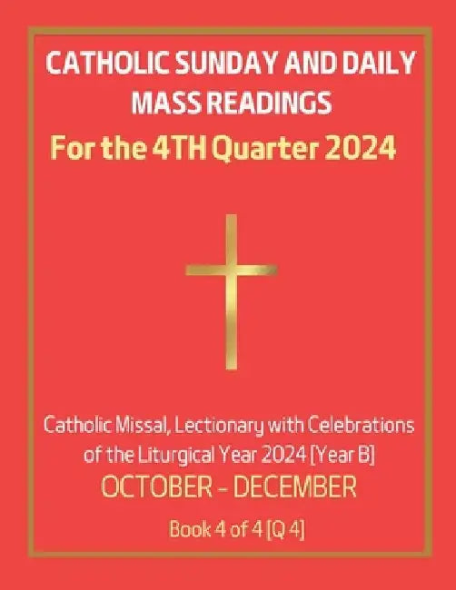 Catholic Sunday and Daily Mass Readings for 4TH QUARTER of 2024: Catholic Missal, Lectionary with Celebrations of the Liturgical Year 2024 [Year B] OC by Alyssa Ch Siu