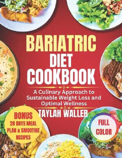 Bariatric Diet Cookbook: A Culinary Approach to Sustainable Weight Loss and Optimal Wellness by Taylah Waller