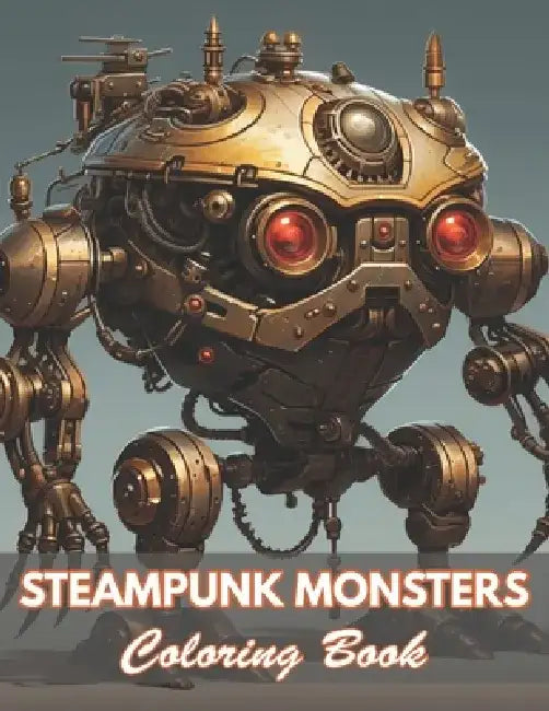 Steampunk Monsters Coloring Book: New and Exciting Designs Coloring Pages by Rebecca Cutt