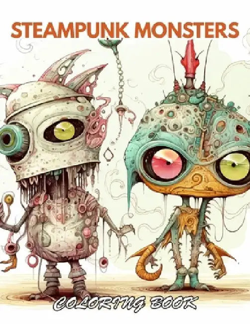 Steampunk Monsters Coloring Book: 100+ New and Exciting Designs by Yvette Staley
