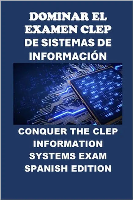 Dominar el Examen CLEP de Sistemas de Información: Conquer the CLEP Information Systems Exam by McCaulay, Philip Martin
