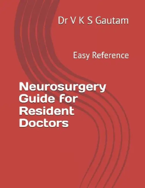 Neurosurgery Guide for Resident Doctors: Easy Reference by V. K. S. Gautam