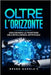 Oltre l'Orizzonte: Esplorando Le Frontiere Dell'intelligenza Artificiale by Giusto, Mary