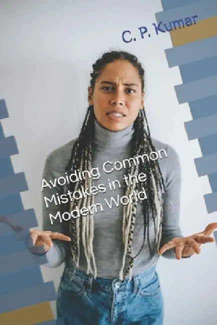 Avoiding Common Mistakes in the Modern World by C. P. Kumar