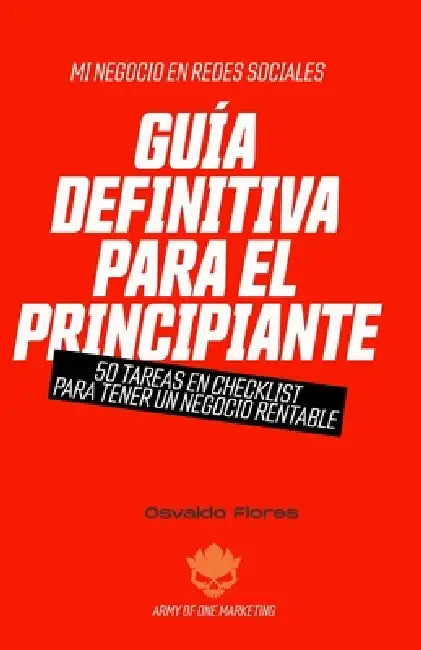 Guía definitiva para principiante: 50 tareas para tener un negocio rentable en línea by Jose Osvaldo Flores Rivera