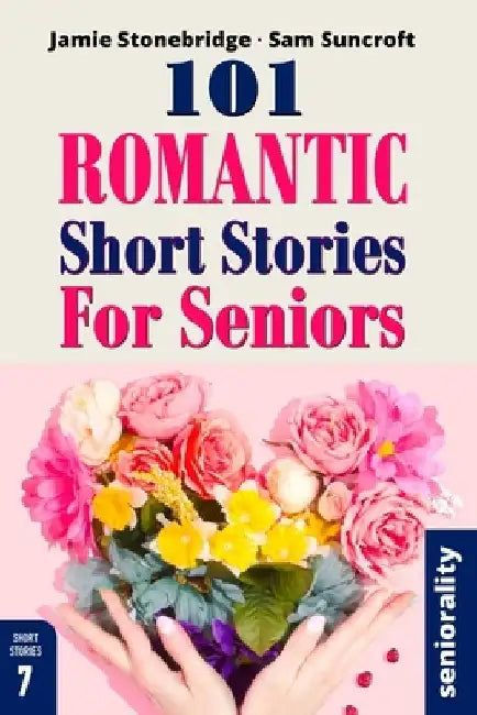 101 Romantic Short Stories for Seniors: Large Print easy to read book for Seniors with Dementia, Alzheimer's or memory issues by Jamie Stonebridge