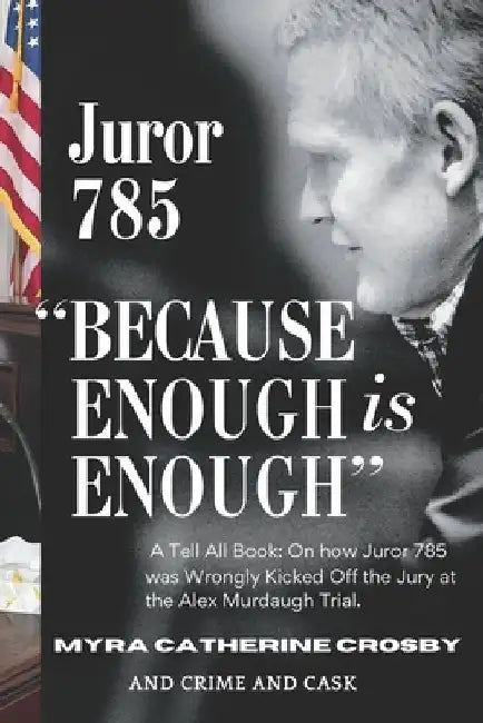 Because Enough is Enough: The Tell All Book: How Juror 785 was Wrongly Kicked Off the Alex Murdaugh Jury by Crime And Cask