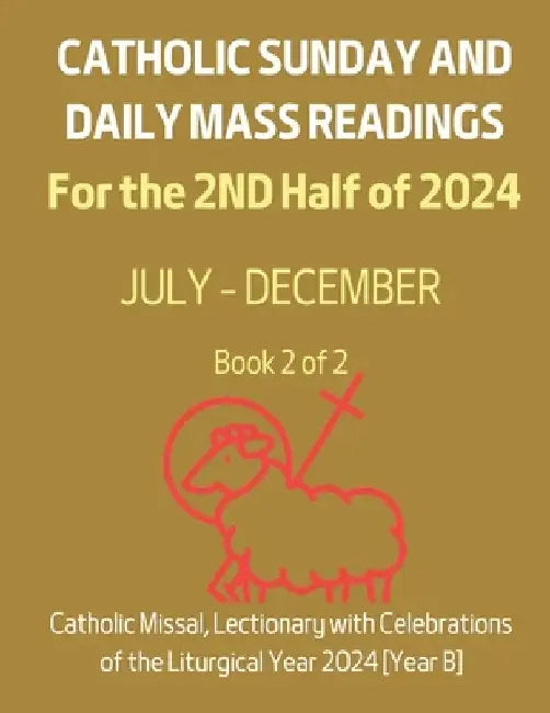 Catholic Sunday and Daily Mass Readings for Jul to Dec 2024: Catholic Missal, Lectionary with Celebrations of the Liturgical Year 2024 [Year B] 2nd ha by Alyssa Ch Siu