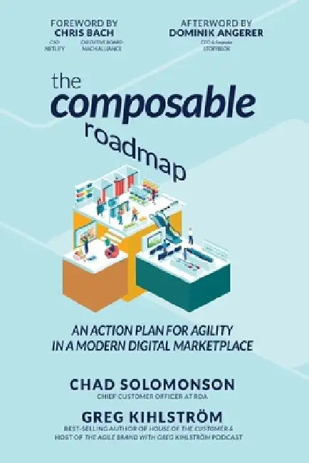 The Composable Roadmap: An action plan for agility in a modern digital marketplace by Greg Kihlstrom