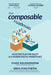 The Composable Roadmap: An action plan for agility in a modern digital marketplace by Greg Kihlstrom