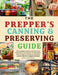 The Prepper's Canning & Preserving Guide: The Complete Guide to Long-Term Food Preservation, Easy Recipes for Dehydration, Pickling, Water and Pressur by Gary Gordon