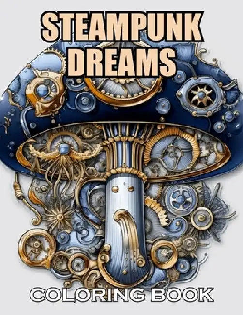 Steampunk Dreams Coloring Book: 100+ Coloring Pages for Adults and Teens by Donald Frank