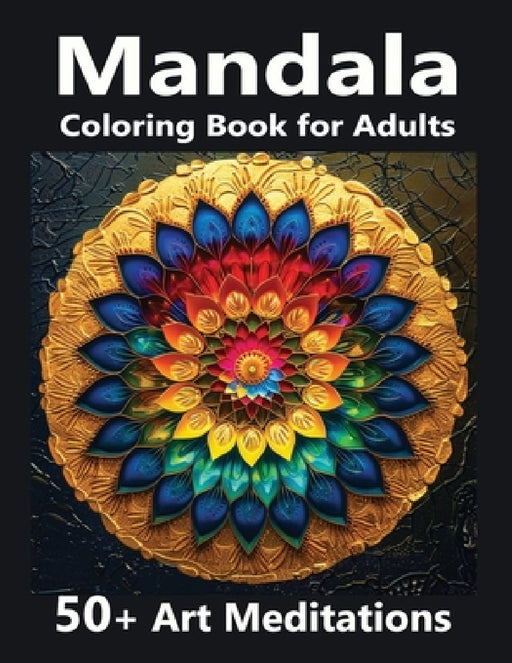 Mandala Coloring Book for Adults: 50+ Art Meditations with Сhakra-Opening Mantras. Self-Help for Mental Health, Stress Relief, and Relaxation: - by Claire Eaglin