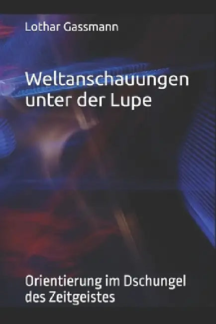 Weltanschauungen unter der Lupe: Orientierung im Dschungel des Zeitgeistes by Reinhard Junker, Ralf Krüger, Walter Rominger