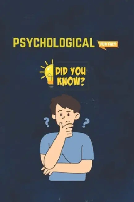 Psychological Fun Facts: 115 Interesting & Fun Facts You Need To Know - The Knowledge Encyclopedia To Win Trivia (Amazing World Facts Book) by Emma Emmy