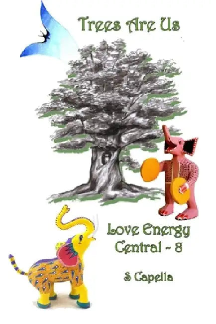 Trees Are Us: Love Energy Central 8 by S. Capella