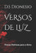 Versos de Luz: : Preces Poéticas para a Alma by D. S. Dionesio