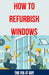 How to Refurbish Windows: A Step-by-Step Guide to Repairing Window Frames, Replacing Glass Panes, and Enhancing Weatherstripping for Improved En by The Fix-It Guy