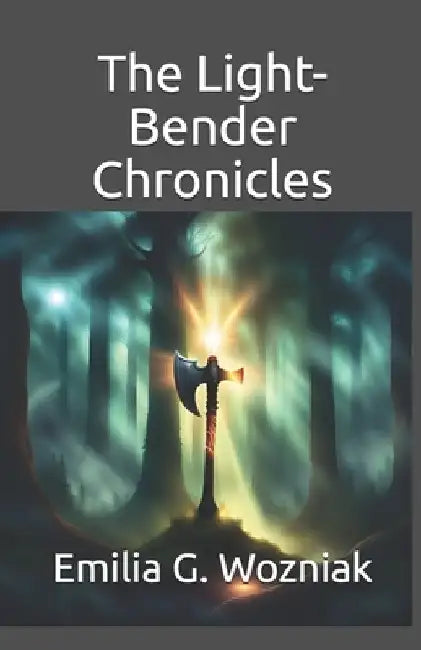 The Light-Bender Chronicles by Emilia G. Wozniak