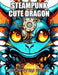 Steampunk Cute Dragon Coloring Book: Stress Relief, Relaxation, and Creativity Coloring Pages for All Fans by Nash Coopler
