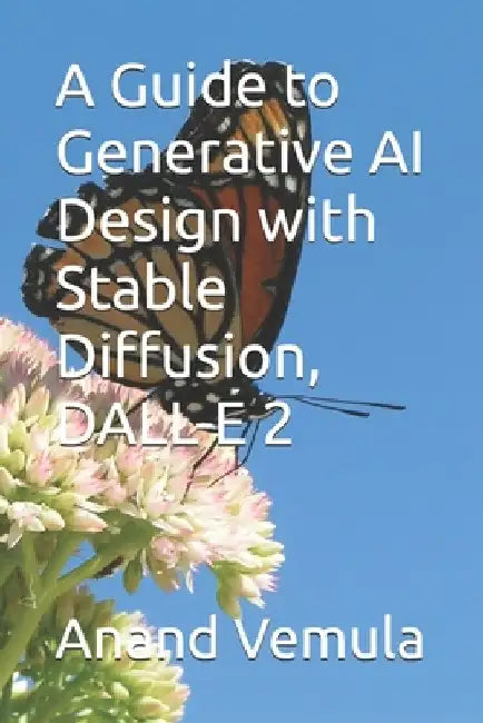 A Guide to Generative AI Design with Stable Diffusion, DALL-E 2 by Anand Vemula