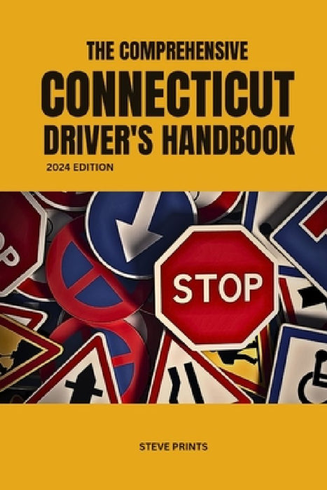 The Comprehensive Connecticut Drivers Handbook by Steve Prints