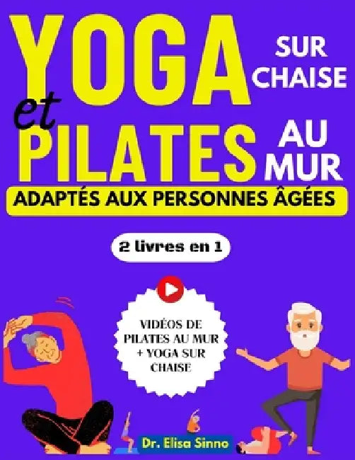 Yoga sur chaise et Pilates au mur adaptés aux personnes âgées: Réduire le stress et l'anxiété; Postures et exercices appropriées pour améliorer la sou by Elisa Sinno
