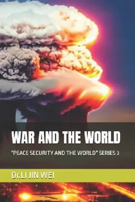 War and the World: "Peace Security and the World" Series 3 by Li Jin Wei