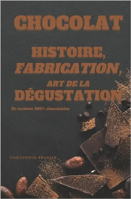 Chocolat histoire, fabrication, art de la dégustation: Des origines du cacao à la dégustation du chocolat by Zoumis, Coralline