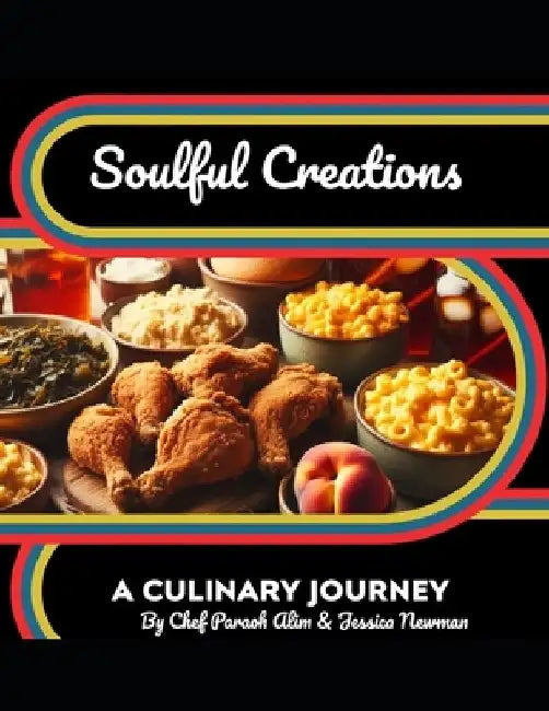 Soulful Creations: A Culinary Journey by Jessica Newman