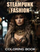 Steampunk Fashion Coloring Book: 100+ Coloring Pages of Awe-inspiring for Stress Relief and Relaxation by Ronald Henry