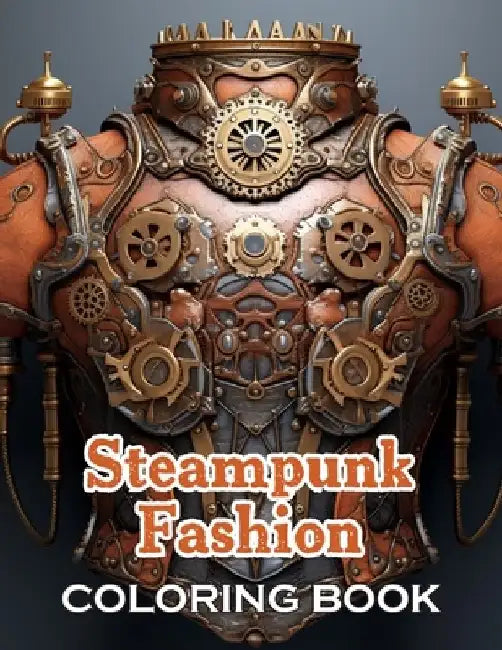 Steampunk Fashion Coloring Book: New Edition And Unique High-quality illustrations, Fun, Stress Relief And Relaxation Coloring Pages by Keisha Copeland