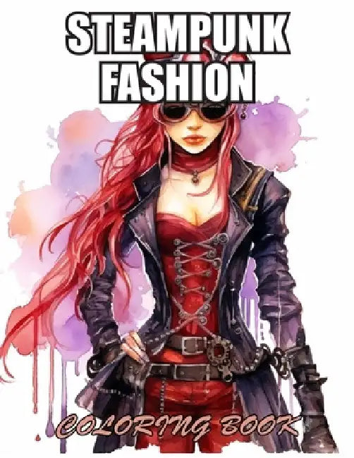 Steampunk Fashion Coloring Book: Exciting Designs Suitable for All Ages by Ryan Kyle