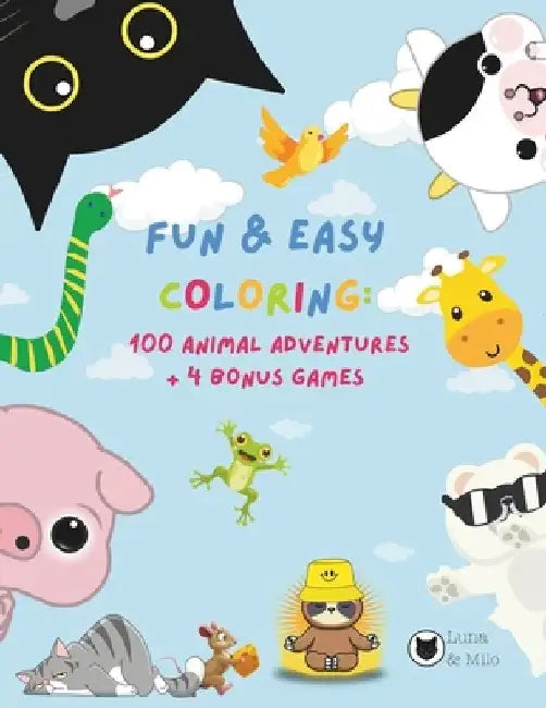 Fun & Easy Coloring: 100 Animal Adventures + 4 Bonus Games: Ages 0-6 by Luna &. Milo