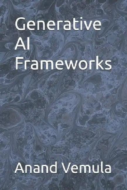 Generative AI Frameworks by Anand Vemula