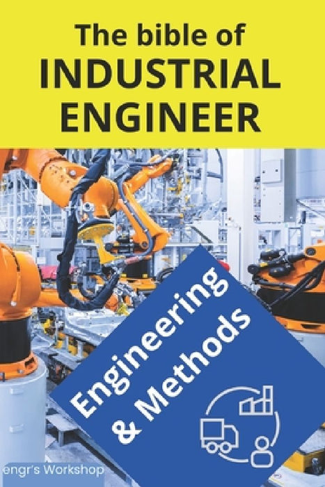 The bible of Industrial Engineer - Engineering and Methods: Foundations, Tools, Indicators, Quality, Productivity, 5S, Pareto, Lean Manufacturing, Six by Israel Laisequilla