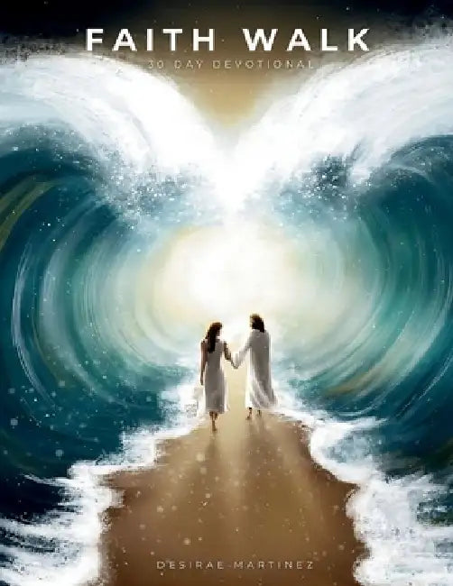 Faith Walk: 30 Day Devotional by Desirae Martinez
